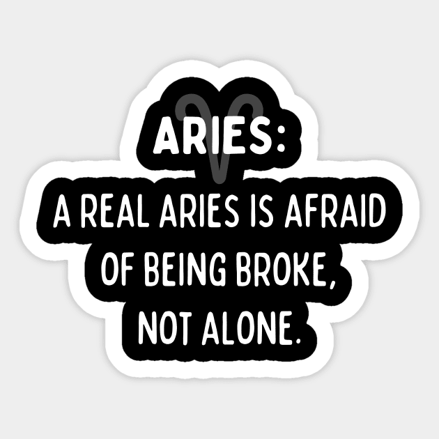 Aries Zodiac signs quote - A real Aries is afraid of being broke, not alone Sticker by Zodiac Outlet